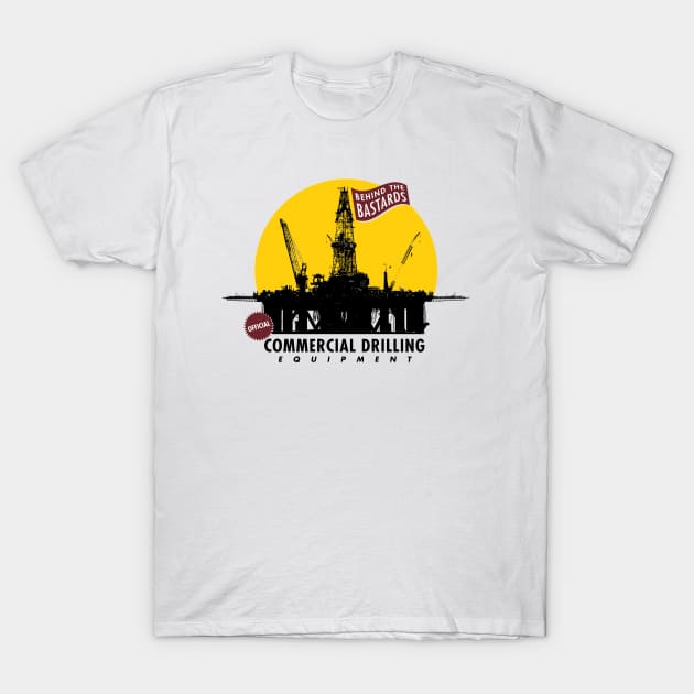 Commercial Drilling Equipment T-Shirt by Behind The Bastards